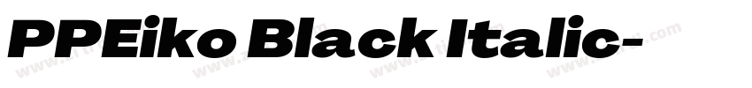 PPEiko Black Italic字体转换 PPEiko Black Italic字体转换